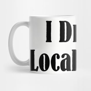 I Drink Local Beer T Shirt Mug